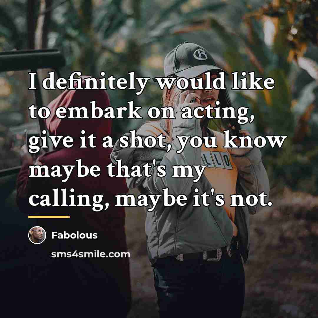 “I definitely would like to embark on acting, give it…” quote by Fabolous