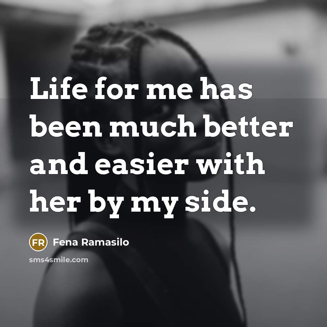 “Life for me has been much better and easier with…” quote by Fena Ramasilo
