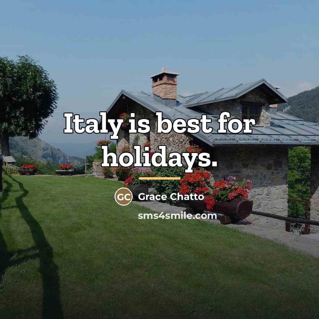 “Italy is best for holidays.…” quote by Grace Chatto