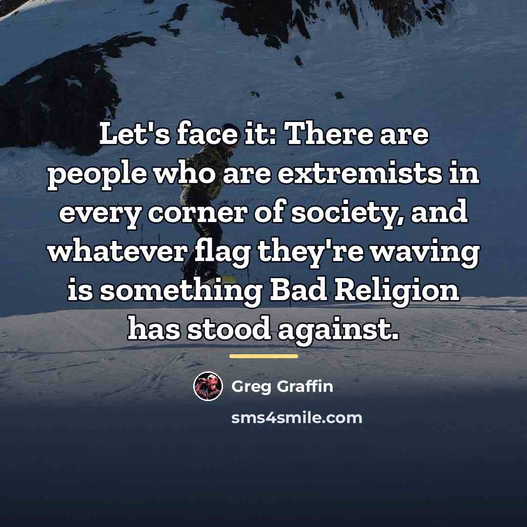 “Let's face it: There are people who are extremists in…” quote by Greg Graffin