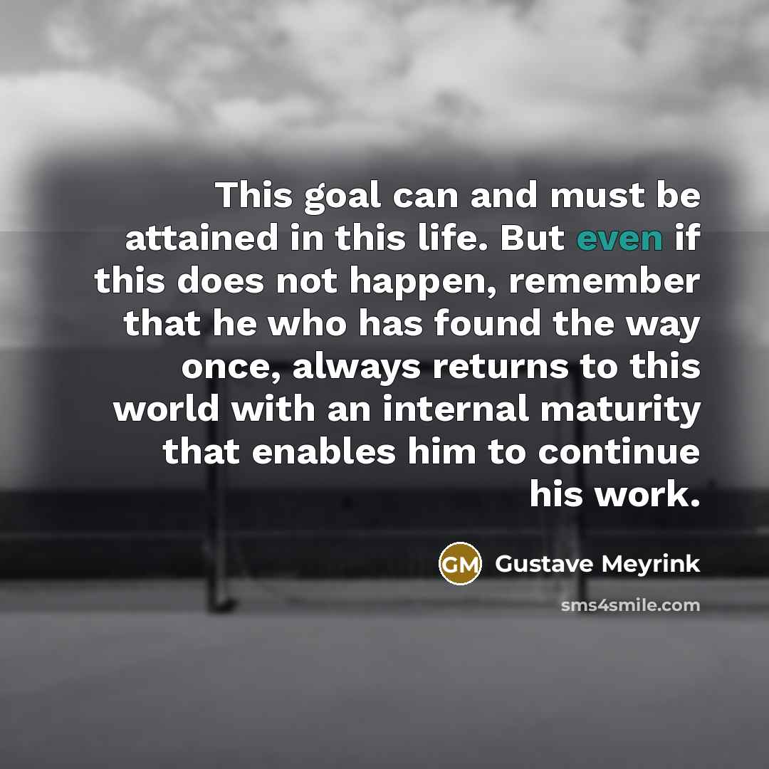 “This goal can and must be attained in this life.…” quote by Gustave Meyrink