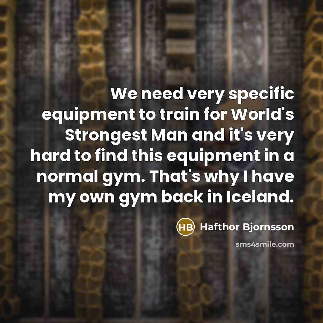 “We need very specific equipment to train for World's Strongest…” quote by Hafthor Bjornsson