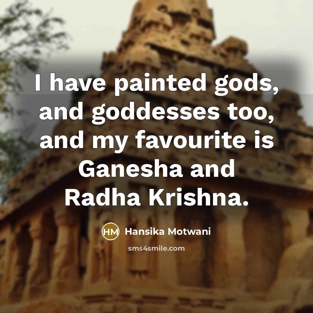 “I have painted gods, and goddesses too, and my favourite…” quote by Hansika Motwani