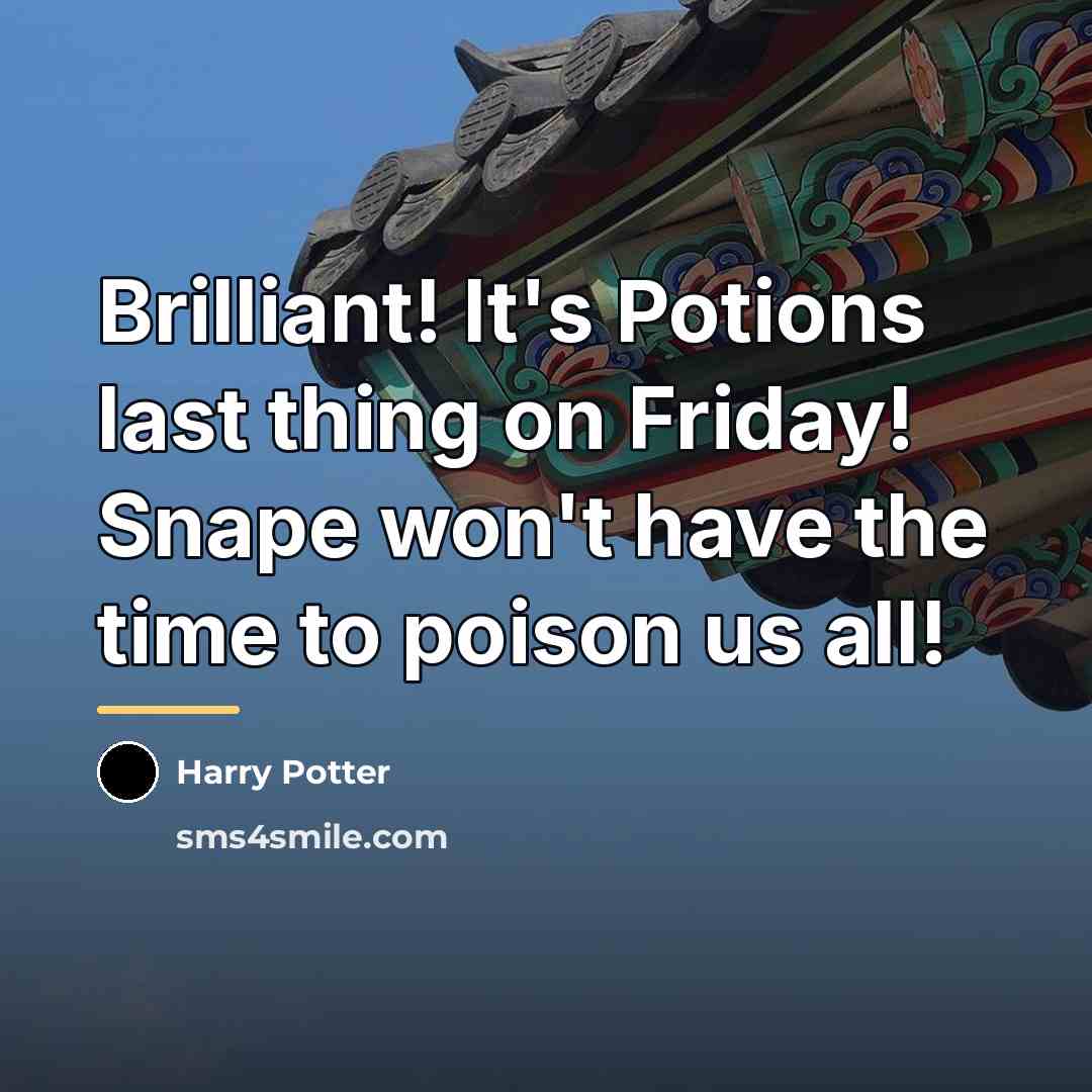 “Brilliant! It's Potions last thing on Friday! Snape won't have…” quote by Harry Potter