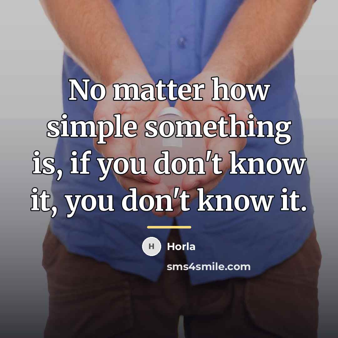 “No matter how simple something is, if you don't know…” quote by Horla