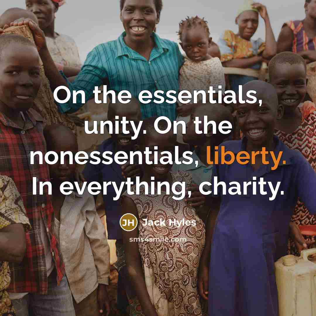 “On the essentials, unity. On the nonessentials, liberty. In everything,…” quote by Jack Hyles