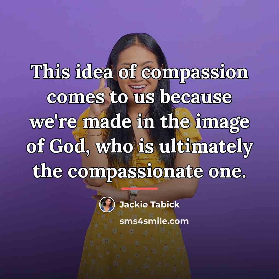 “This idea of compassion comes to us because we're made…” quote by Jackie Tabick