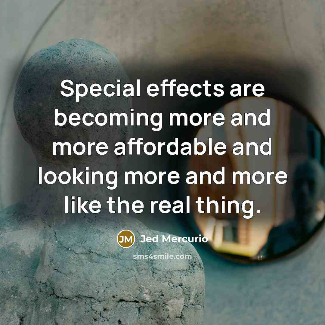 “Special effects are becoming more and more affordable and looking more and more like the real thing.” quote by Jed Mercurio