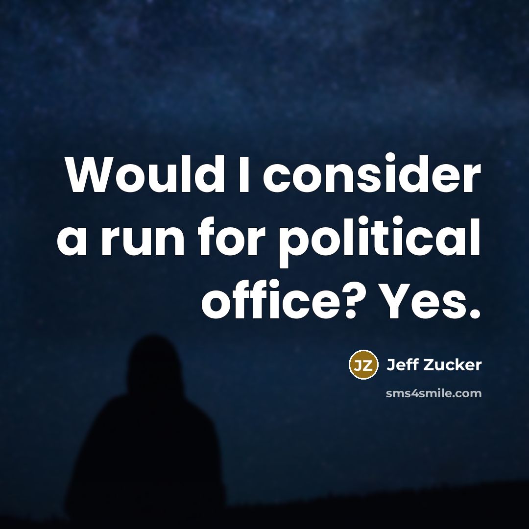 “Would I consider a run for political office? Yes.…” quote by Jeff Zucker
