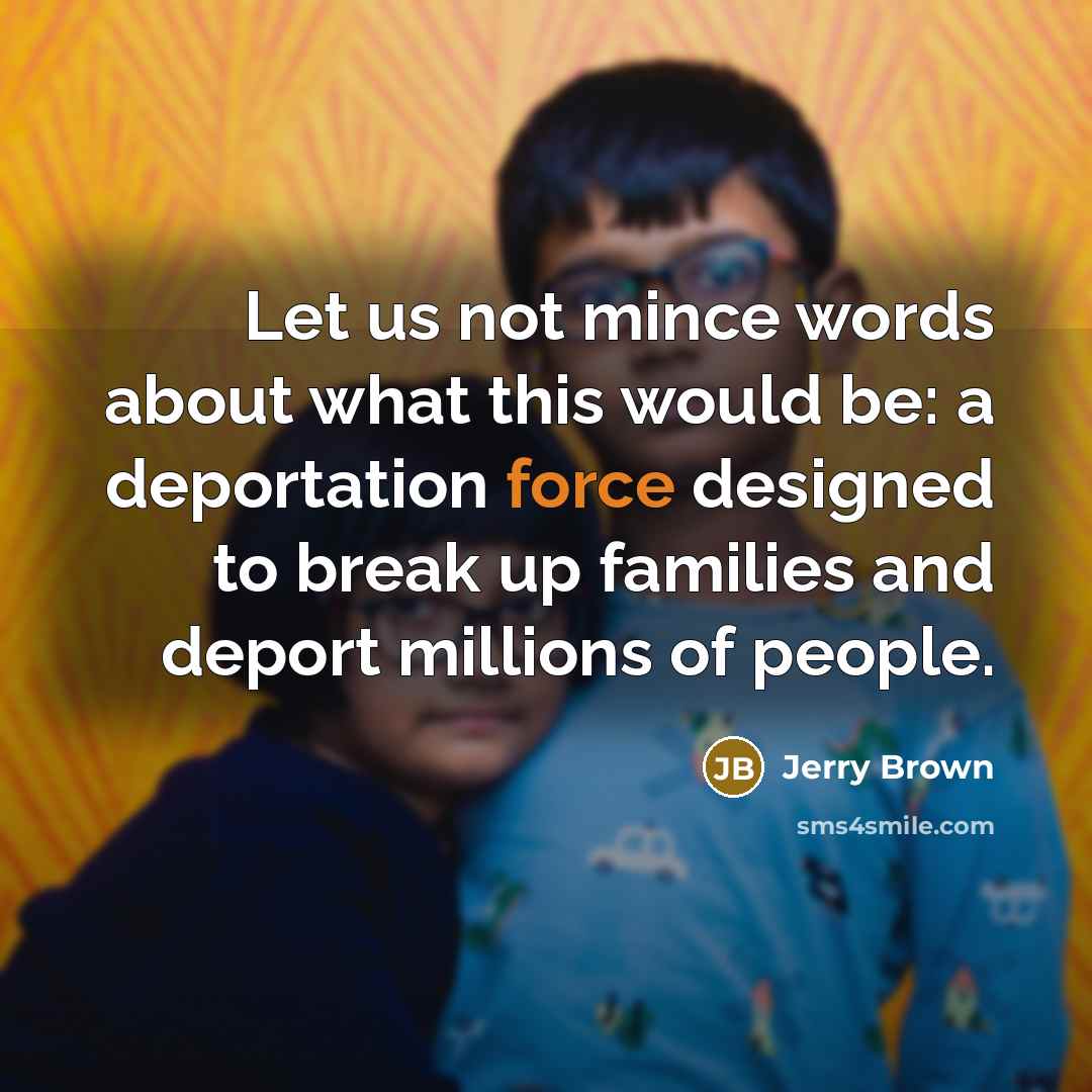 “Let us not mince words about what this would be:…” quote by Jerry Brown