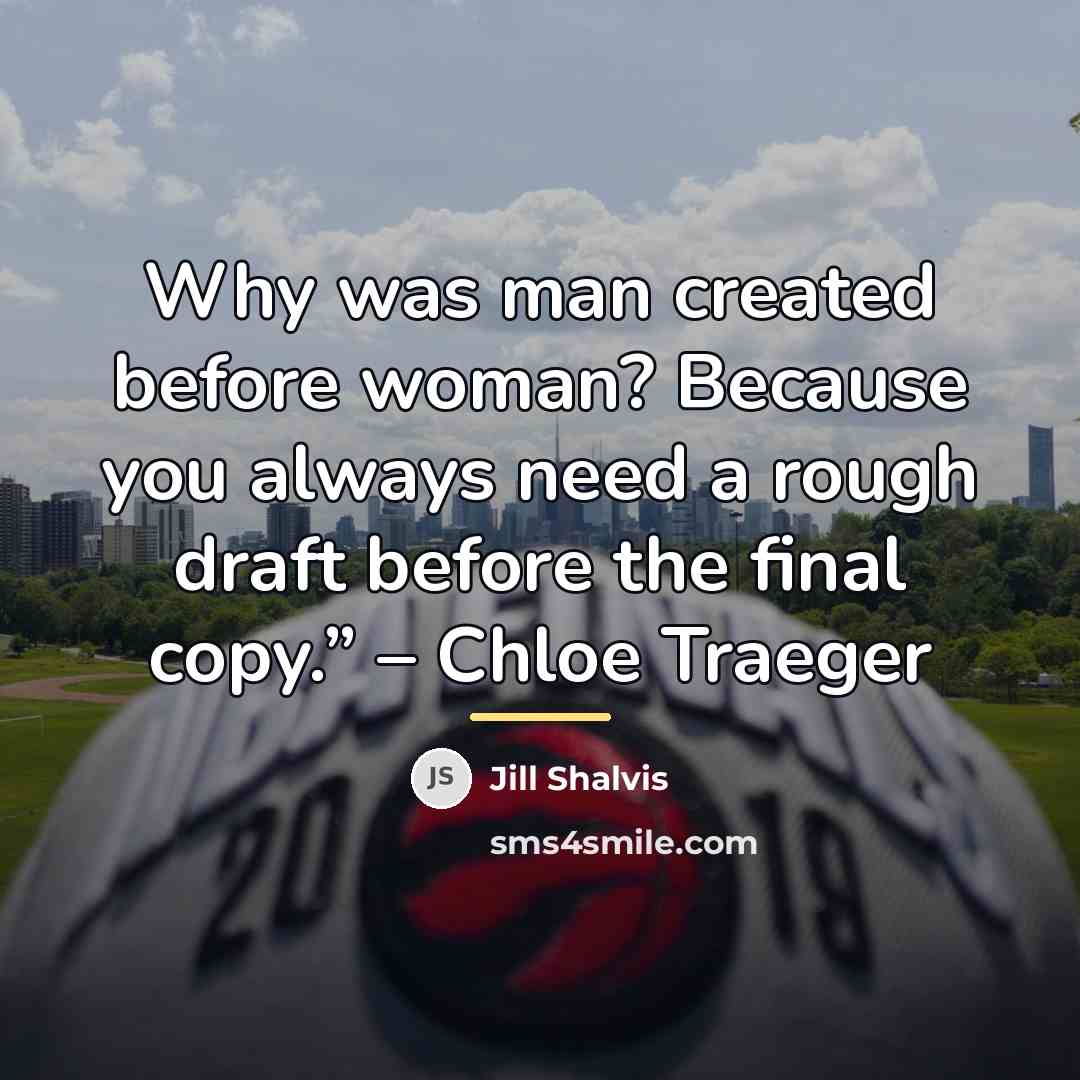 “Why was man created before woman? Because you always need…” quote by Jill Shalvis