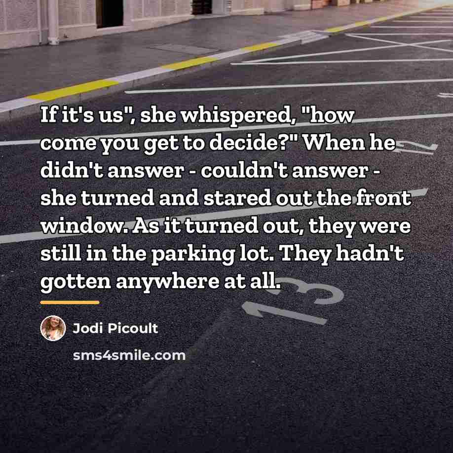 “If it's us", she whispered, "how come you get to…” quote by Jodi Picoult