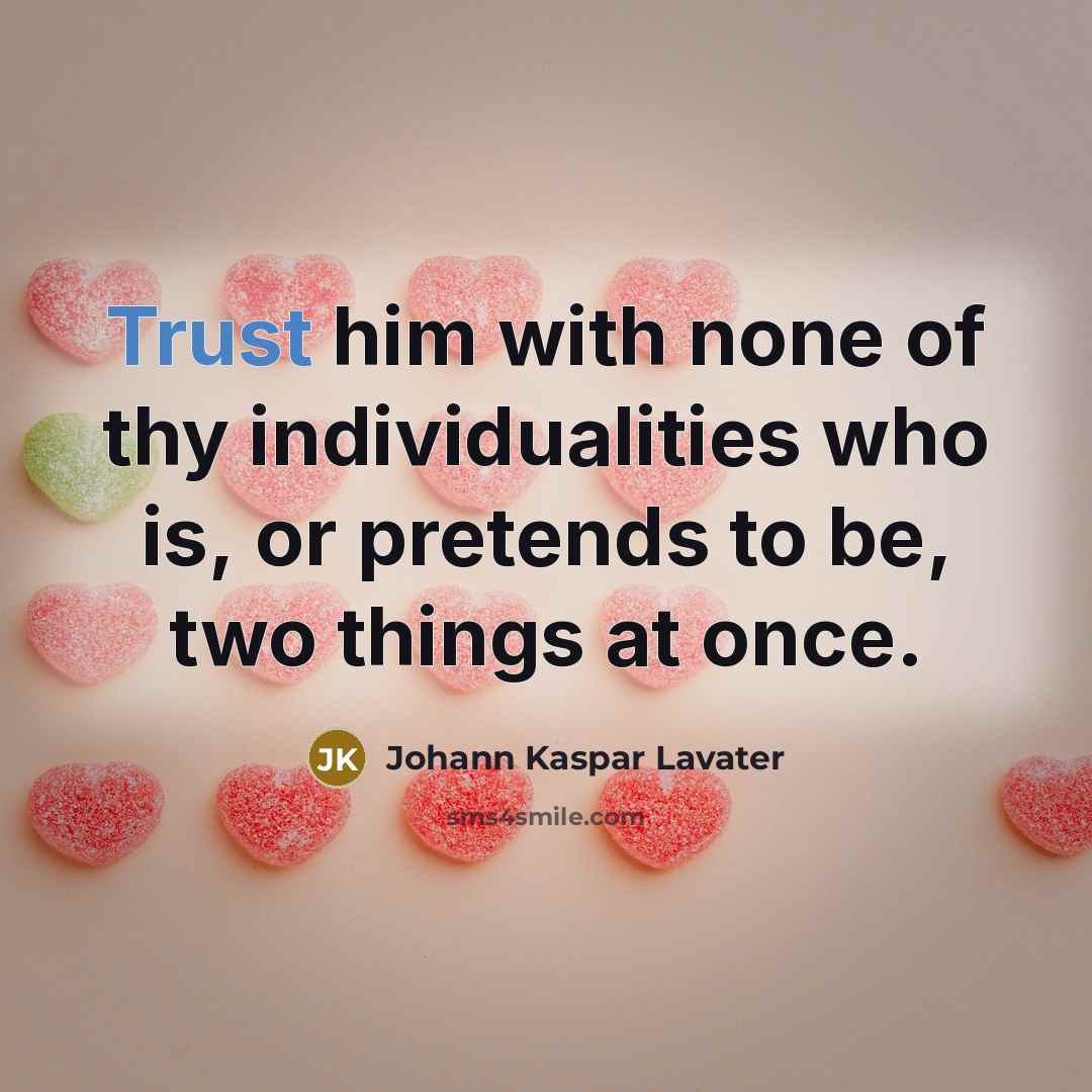 “Trust him with none of thy individualities who is, or…” quote by Johann Kaspar Lavater