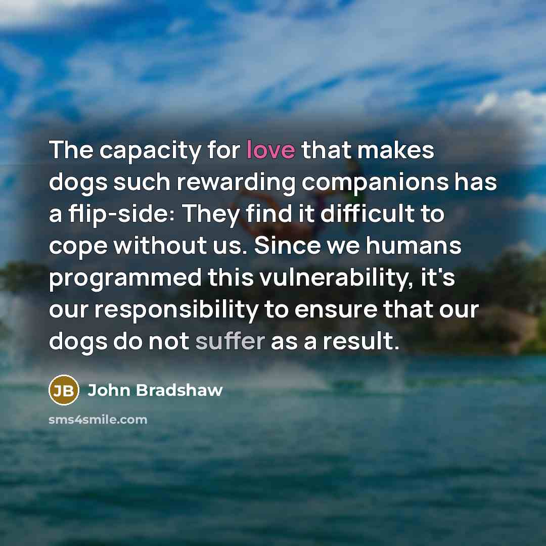 “The capacity for love that makes dogs such rewarding companions…” quote by John Bradshaw