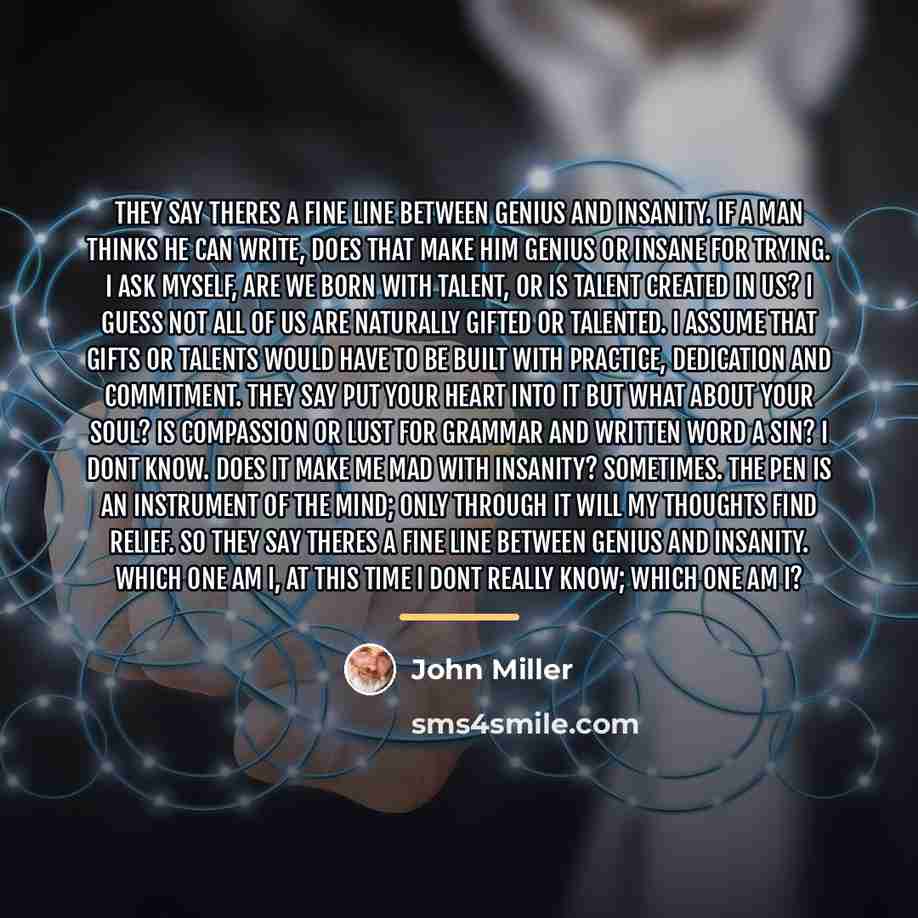 “They say theres a fine line between genius and insanity.…” quote by John Miller