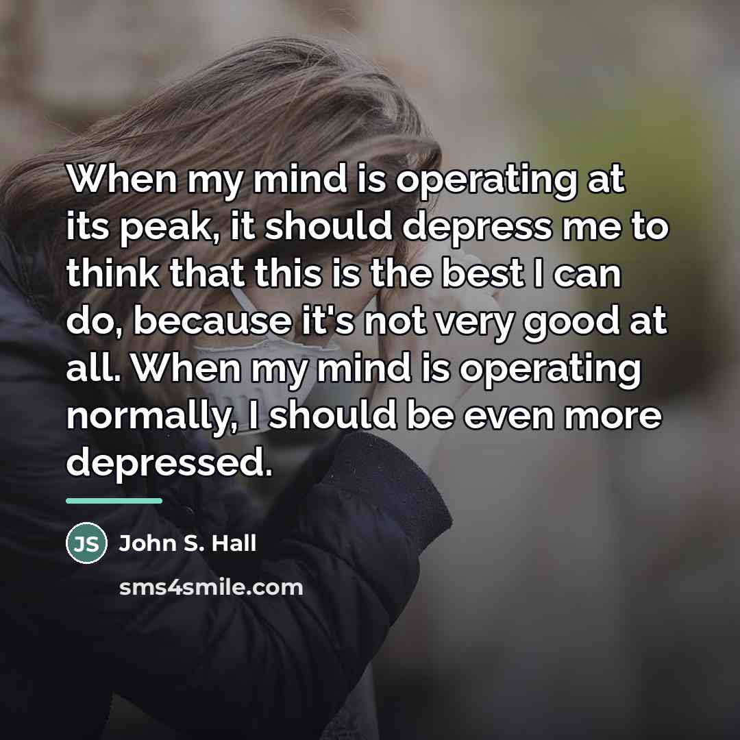 “When my mind is operating at its peak, it should…” quote by John S. Hall