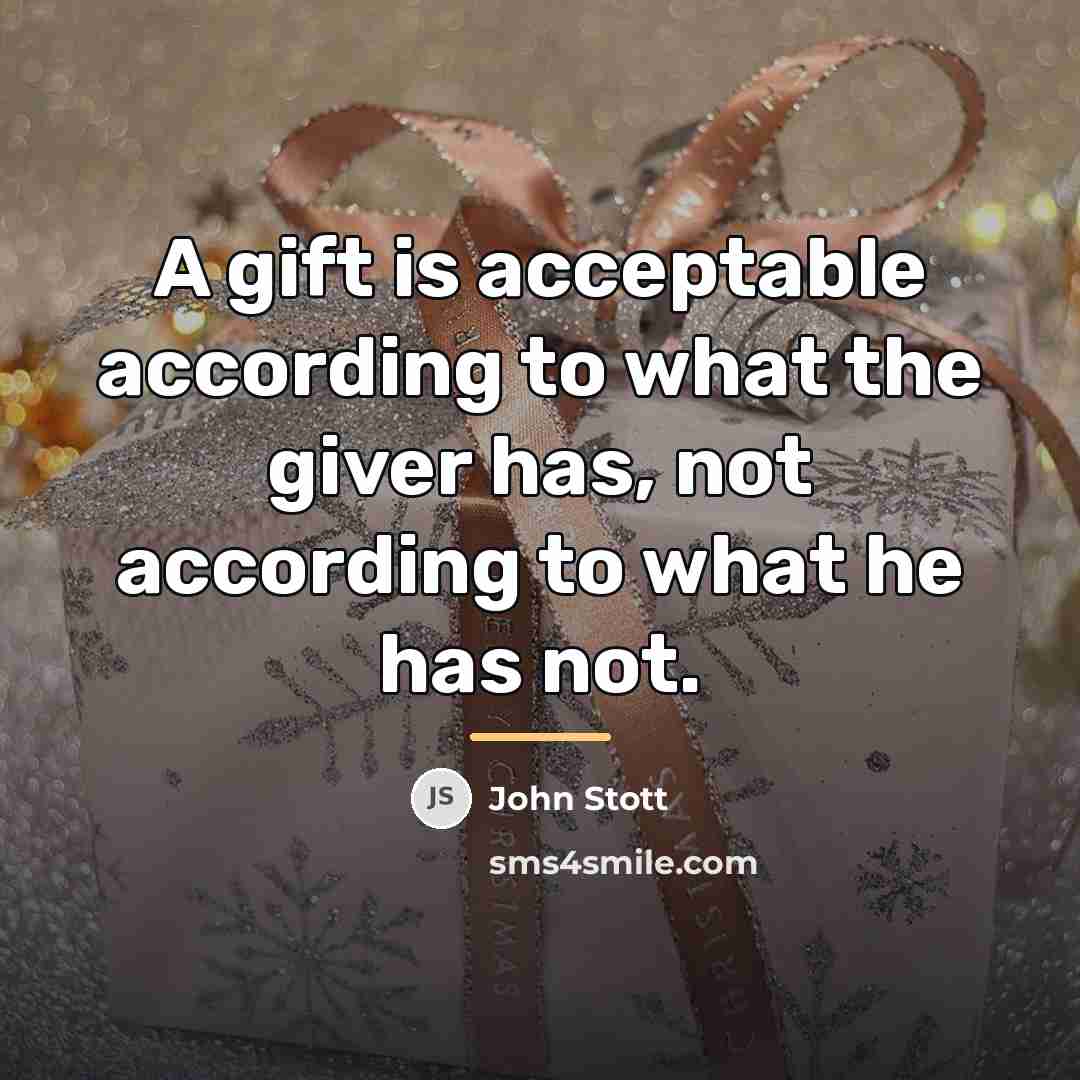 “A gift is acceptable according to what the giver has,…” quote by John Stott