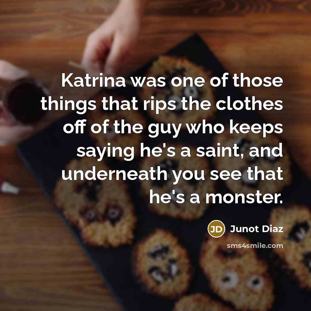 “Katrina was one of those things that rips the clothes…” quote by Junot Diaz