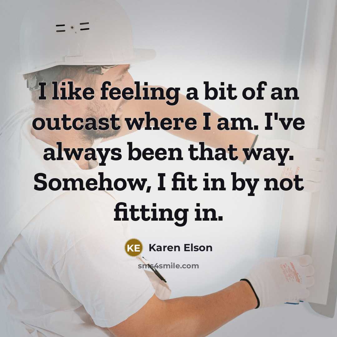 “I like feeling a bit of an outcast where I…” quote by Karen Elson