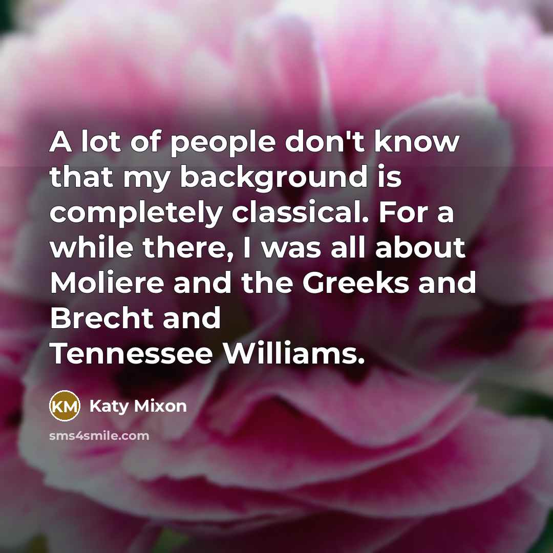“A lot of people don't know that my background is…” quote by Katy Mixon