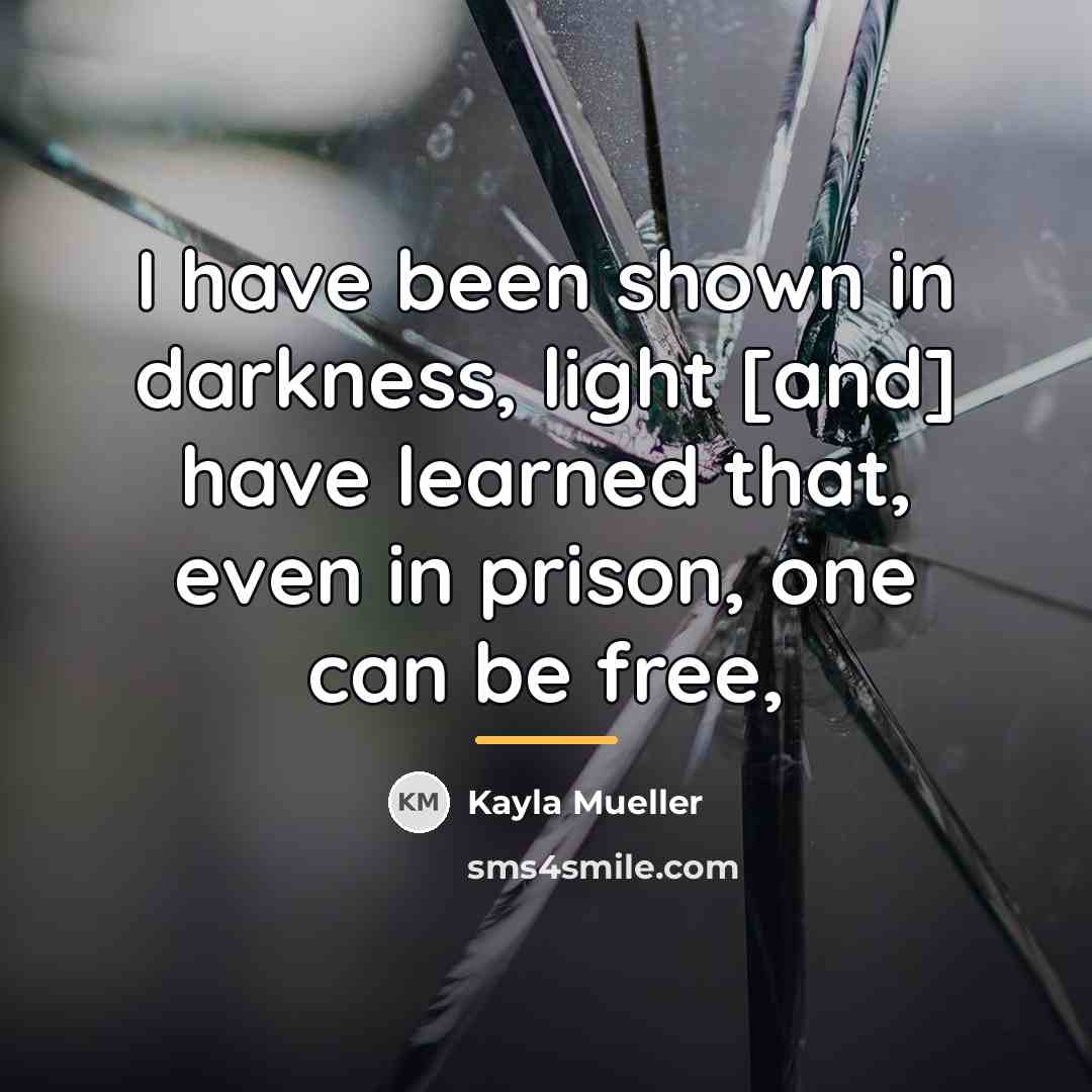 “I have been shown in darkness, light [and] have learned…” quote by Kayla Mueller