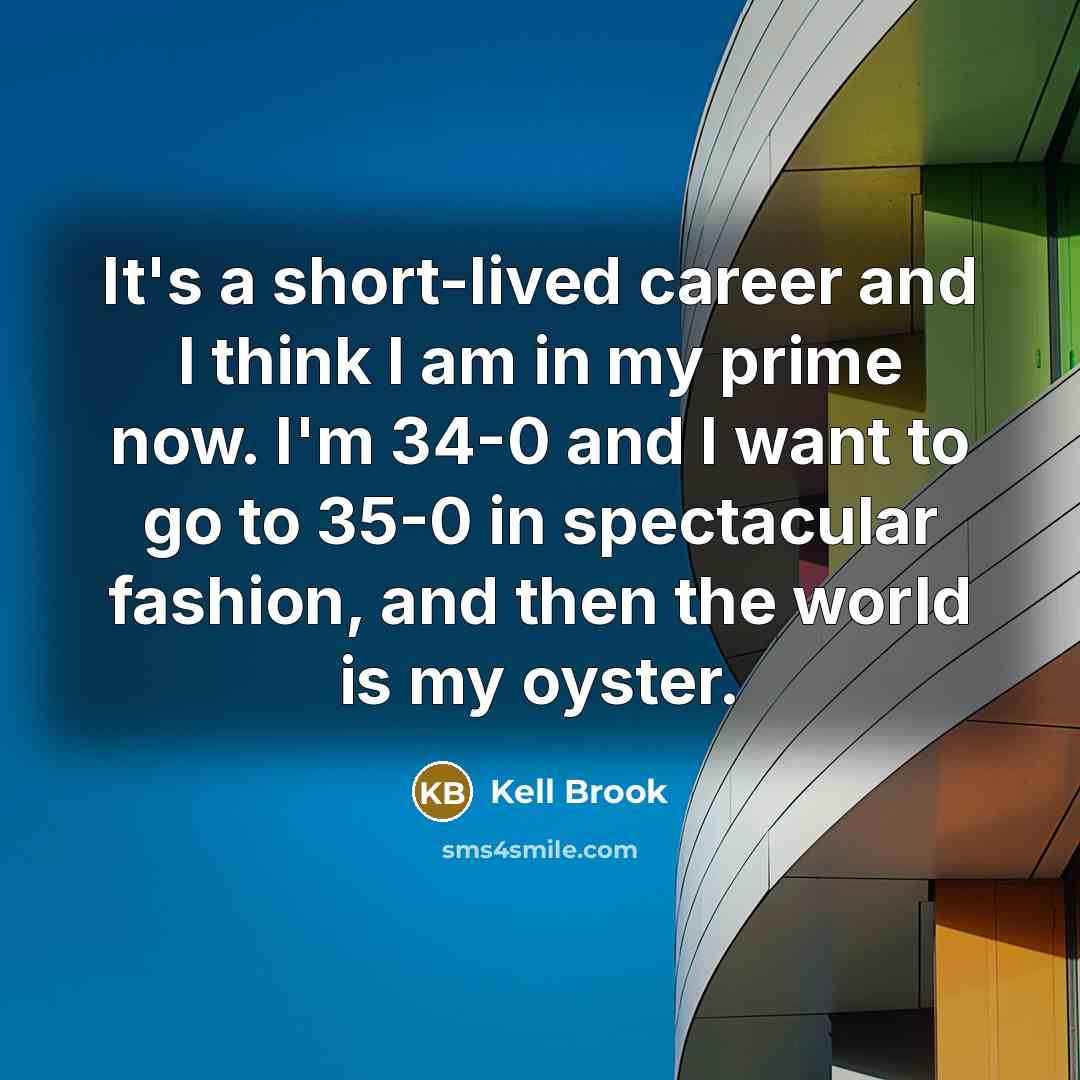 “It's a short-lived career and I think I am in…” quote by Kell Brook