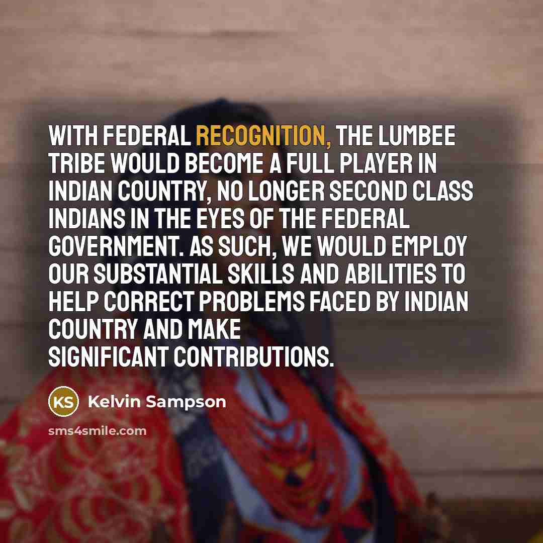 “With federal recognition, the Lumbee Tribe would become a full…” quote by Kelvin Sampson
