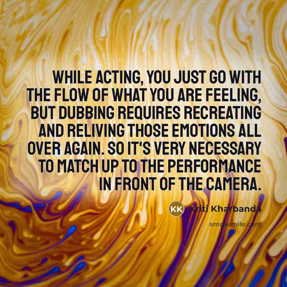 “While acting, you just go with the flow of what…” quote by Kriti Kharbanda