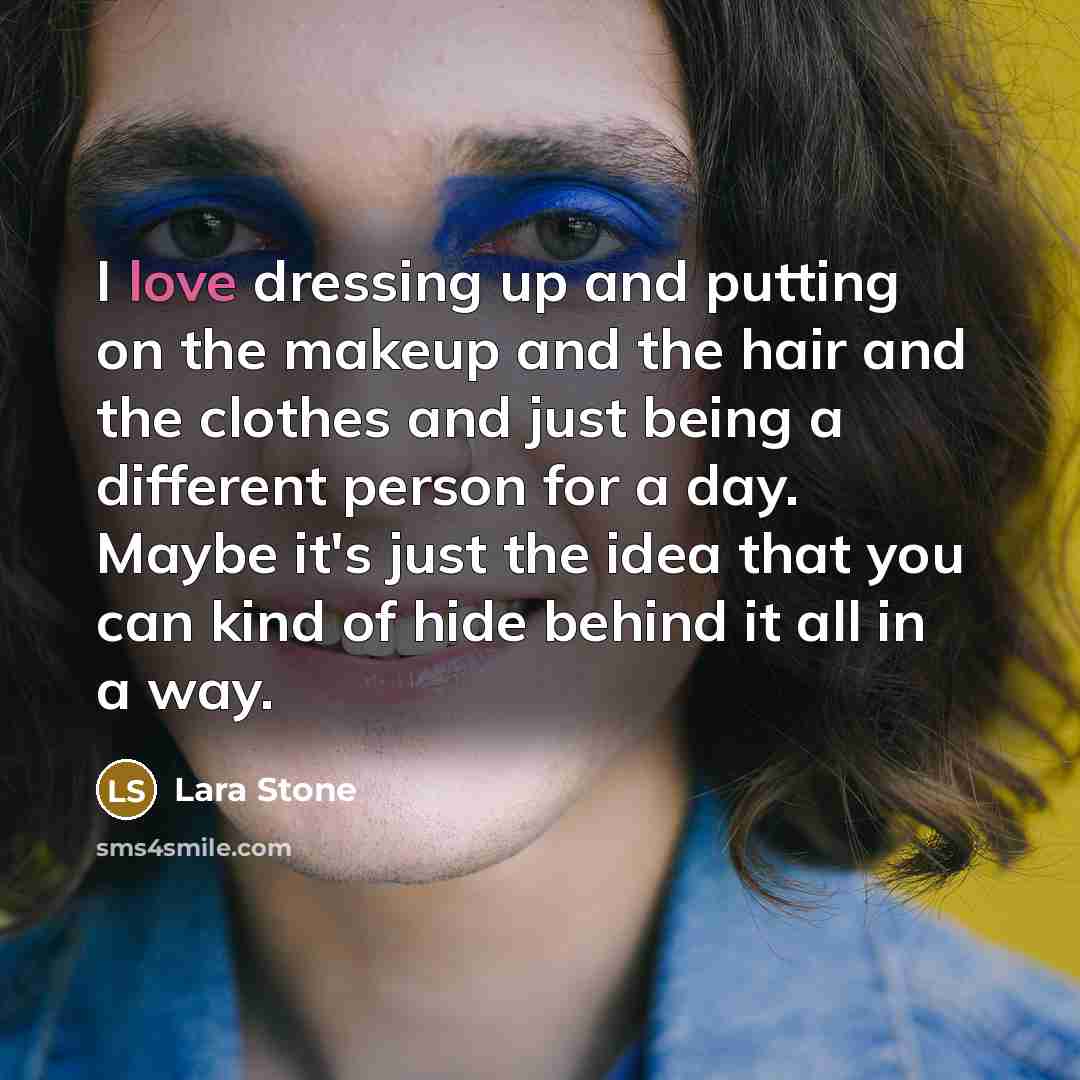 “I love dressing up and putting on the makeup and…” quote by Lara Stone