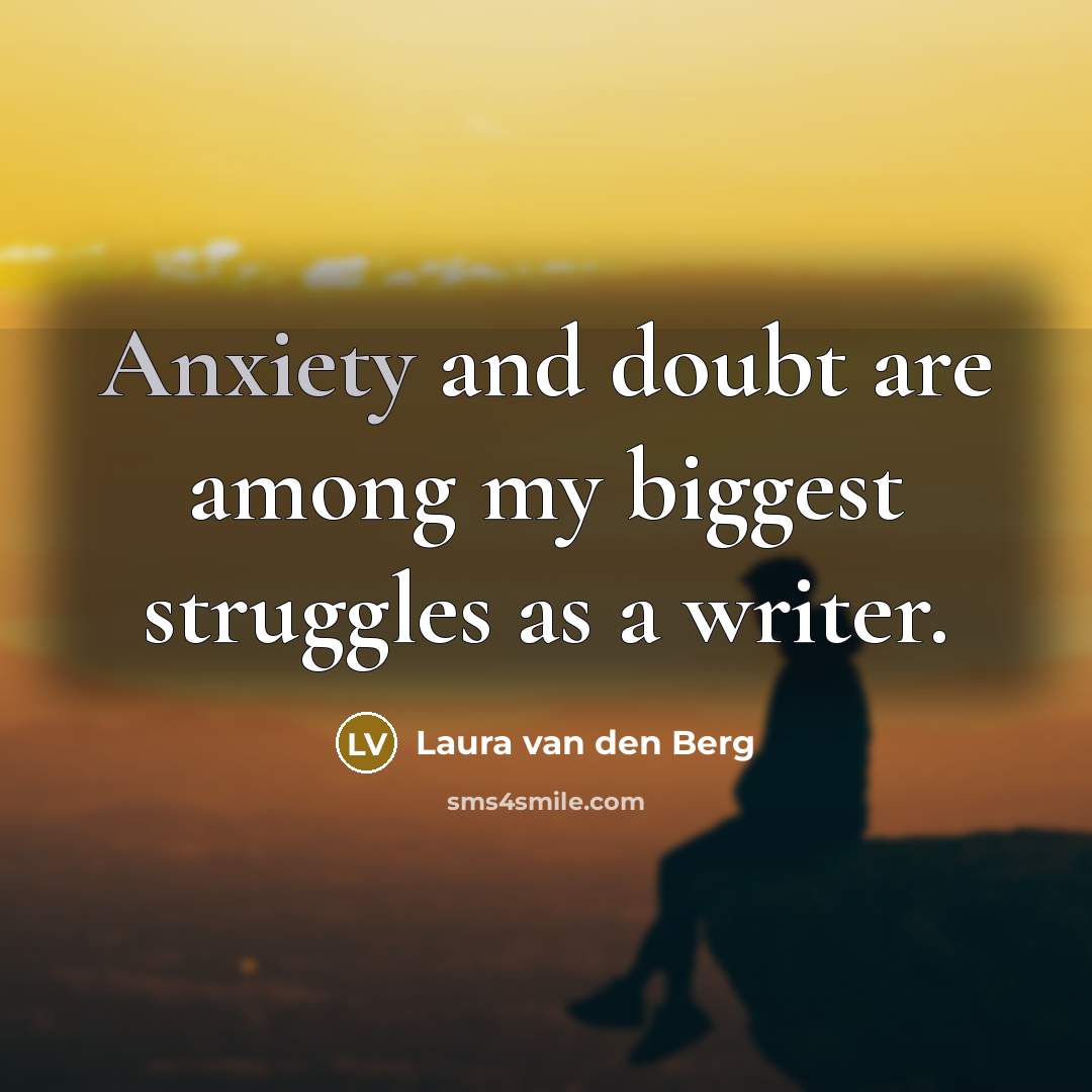 “Anxiety and doubt are among my biggest struggles as a…” quote by Laura van den Berg