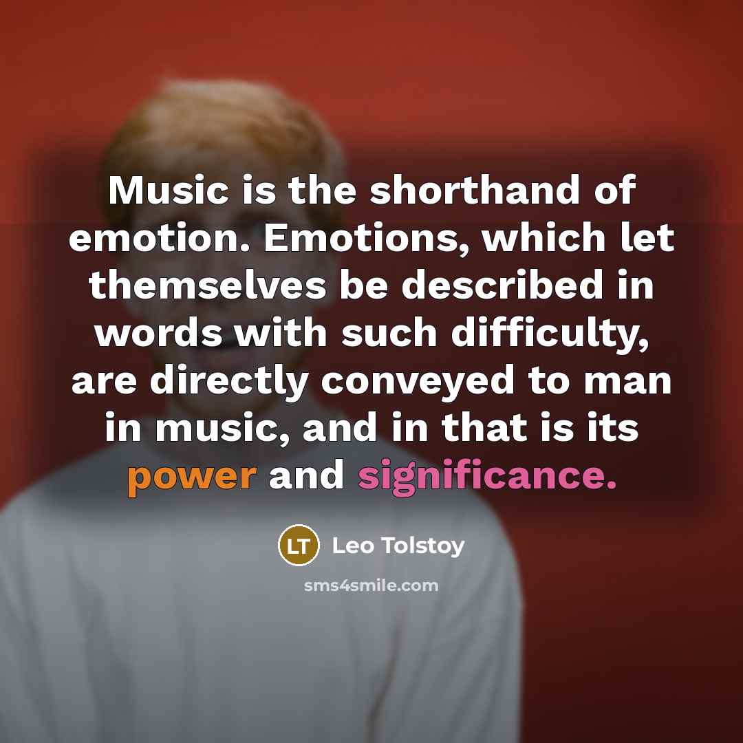 “Music is the shorthand of emotion. Emotions, which let themselves…” quote by Leo Tolstoy