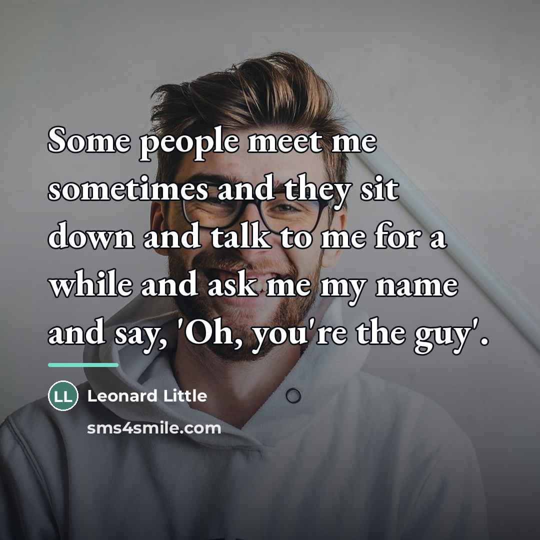 “Some people meet me sometimes and they sit down and…” quote by Leonard Little