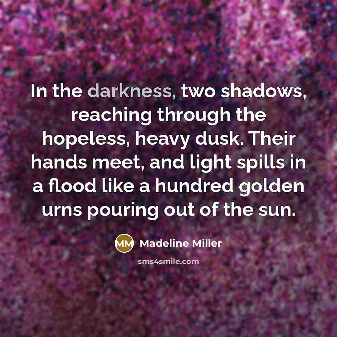 “In the darkness, two shadows, reaching through the hopeless, heavy…” quote by Madeline Miller