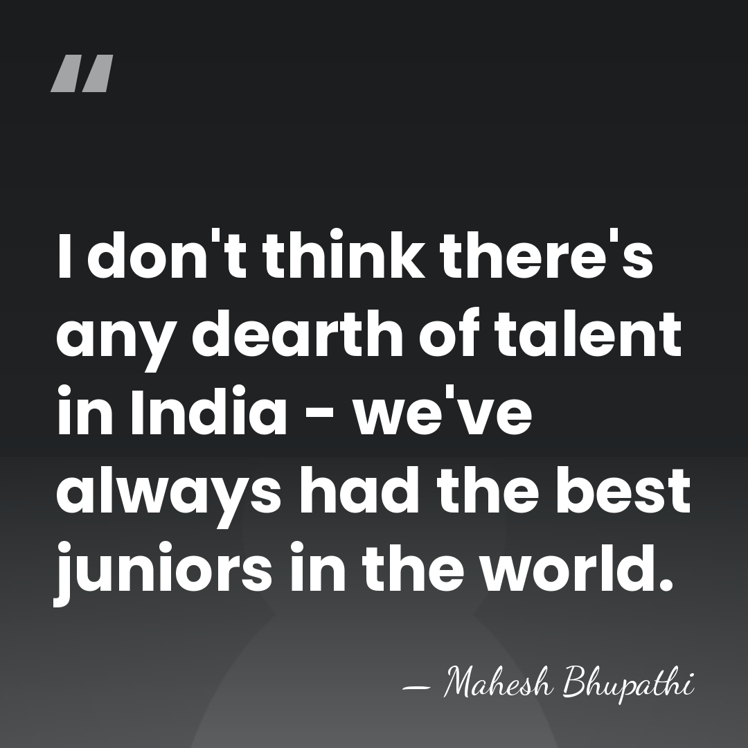I don't think there's any dearth of talent in India - we've&hellip; - Mahesh Bhupathi