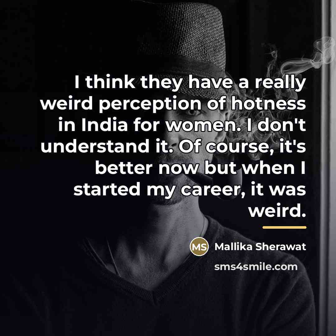 “I think they have a really weird perception of hotness…” quote by Mallika Sherawat