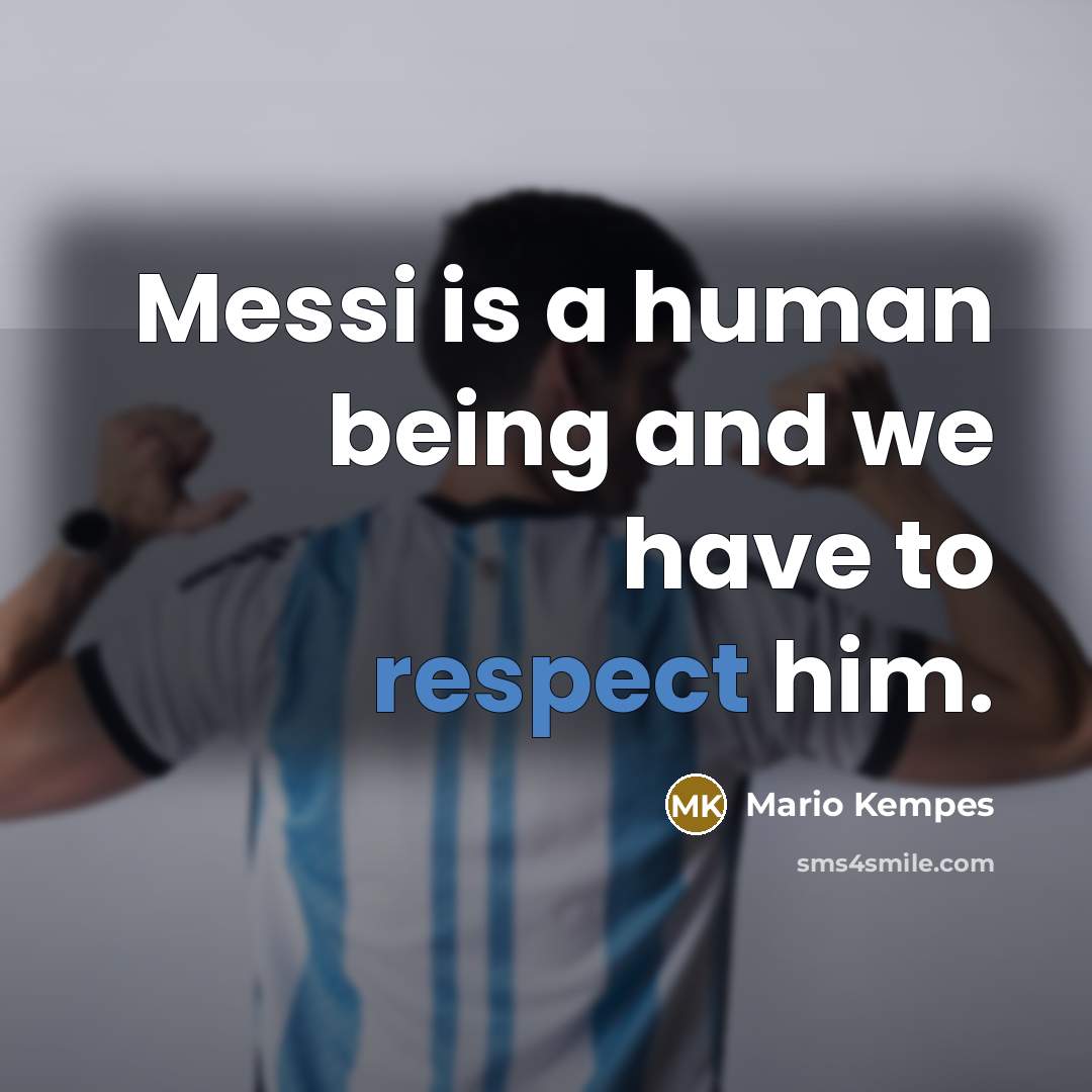 “Messi is a human being and we have to respect…” quote by Mario Kempes