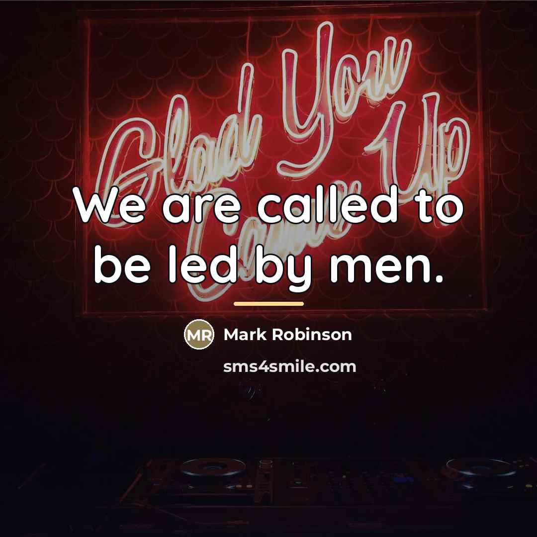 “We are called to be led by men.…” quote by Mark Robinson