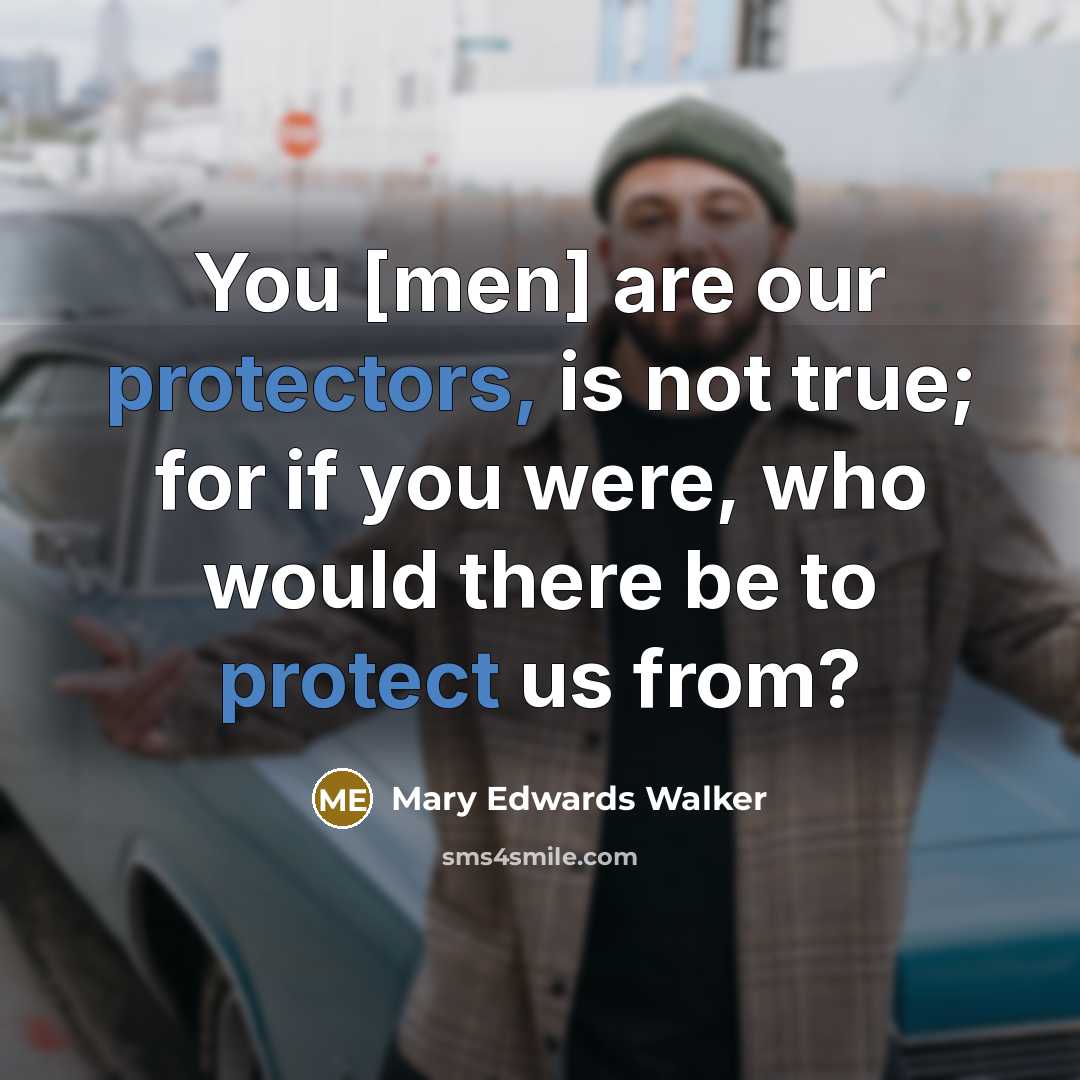 “You [men] are our protectors, is not true; for if…” quote by Mary Edwards Walker