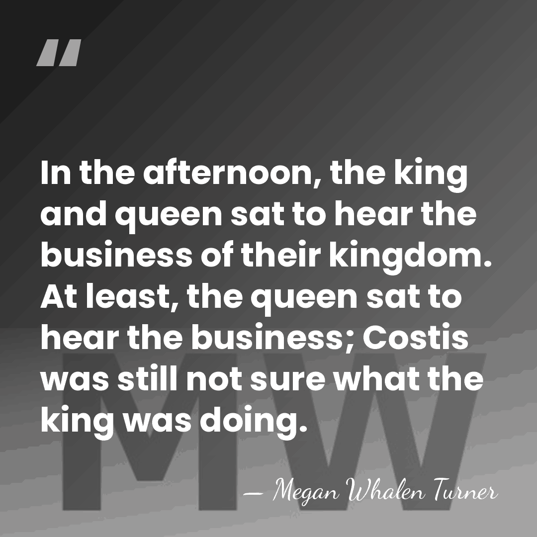 In the afternoon, the king and queen sat to hear the business&hellip; - Megan Whalen Turner