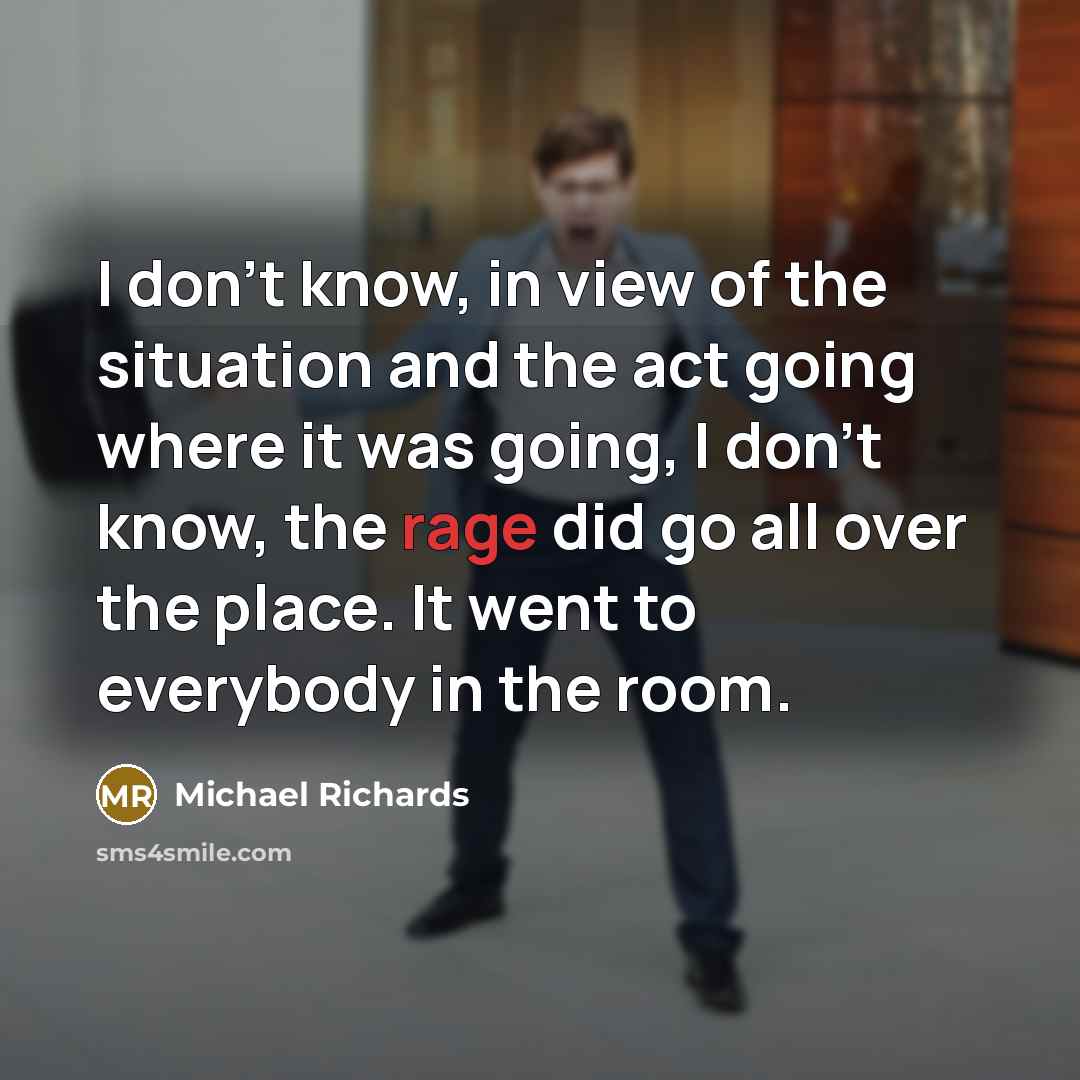 “I don't know, in view of the situation and the…” quote by Michael Richards