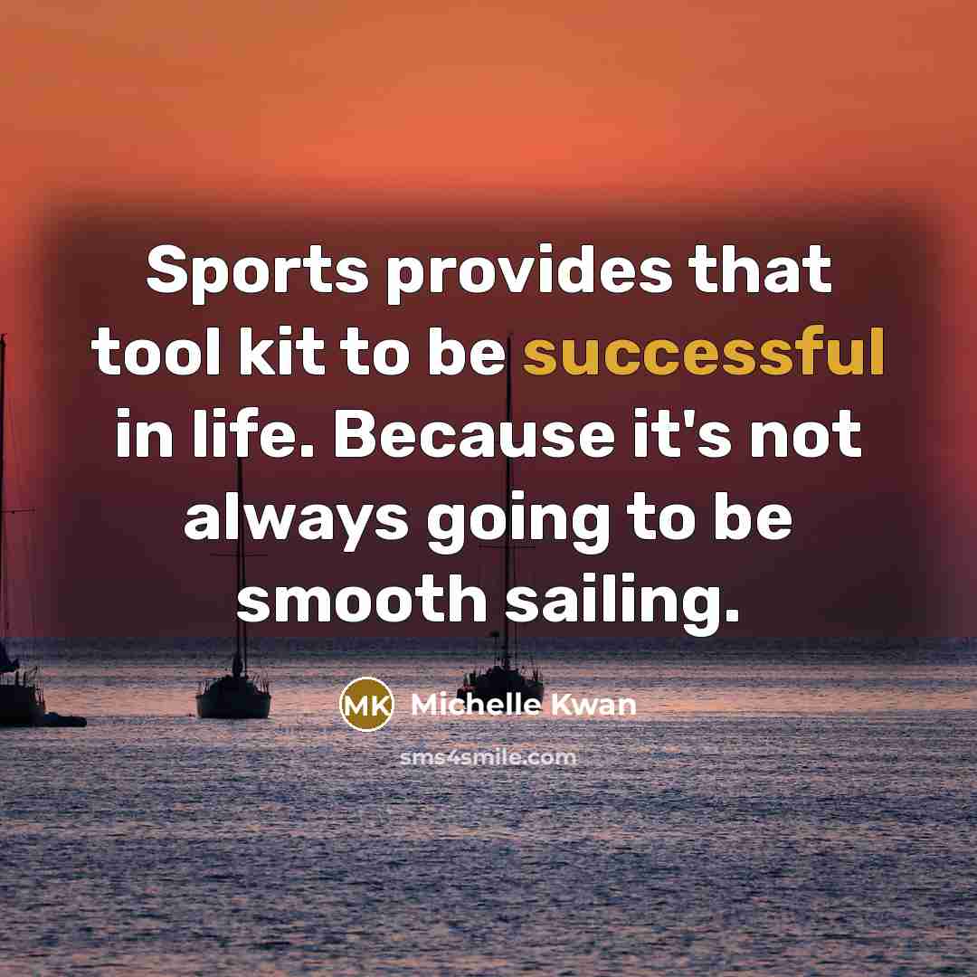 “Sports provides that tool kit to be successful in life.…” quote by Michelle Kwan