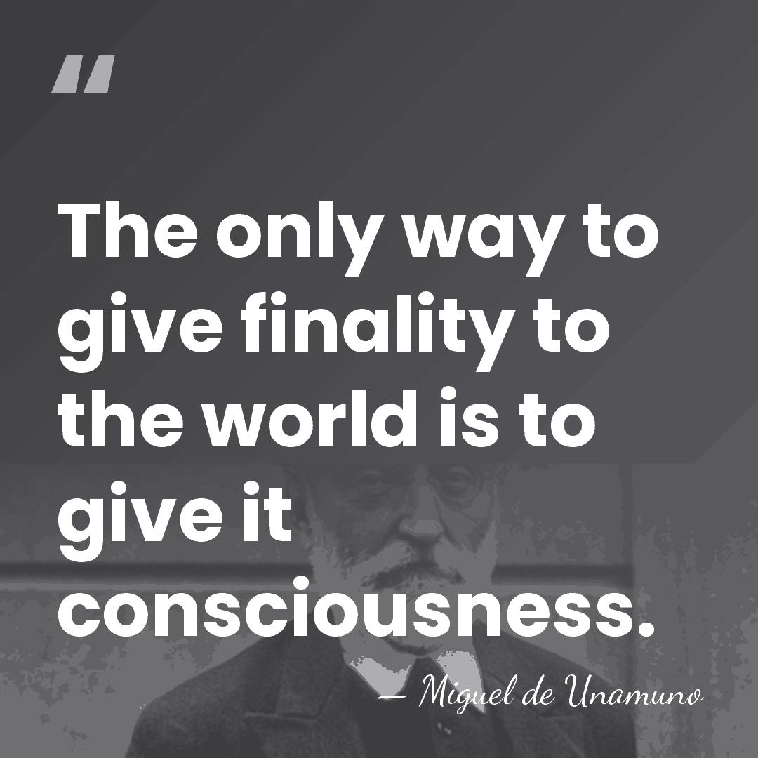 The only way to give finality to the world is to give&hellip; - Miguel de Unamuno