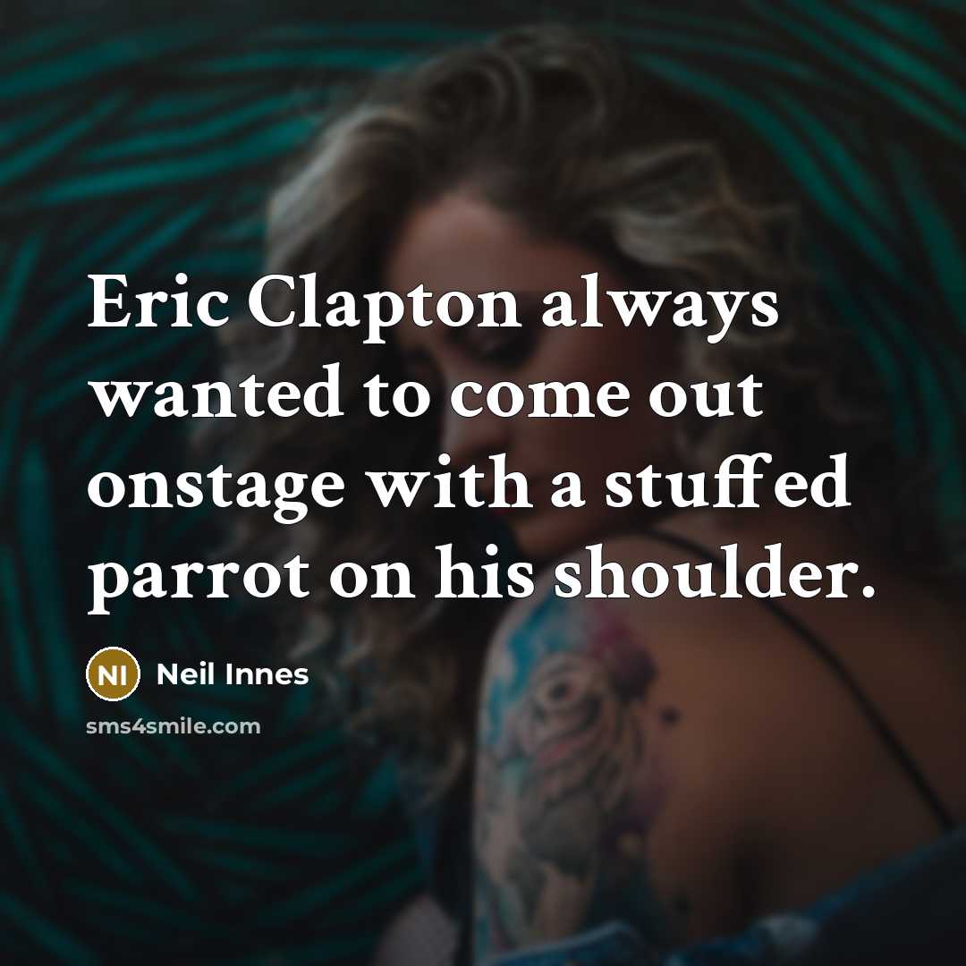 “Eric Clapton always wanted to come out onstage with a…” quote by Neil Innes