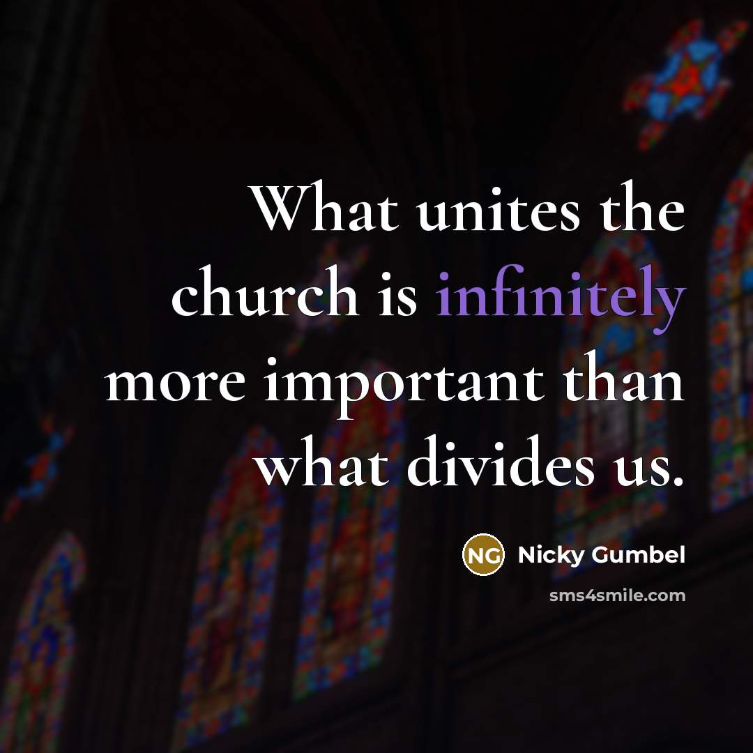 “What unites the church is infinitely more important than what…” quote by Nicky Gumbel