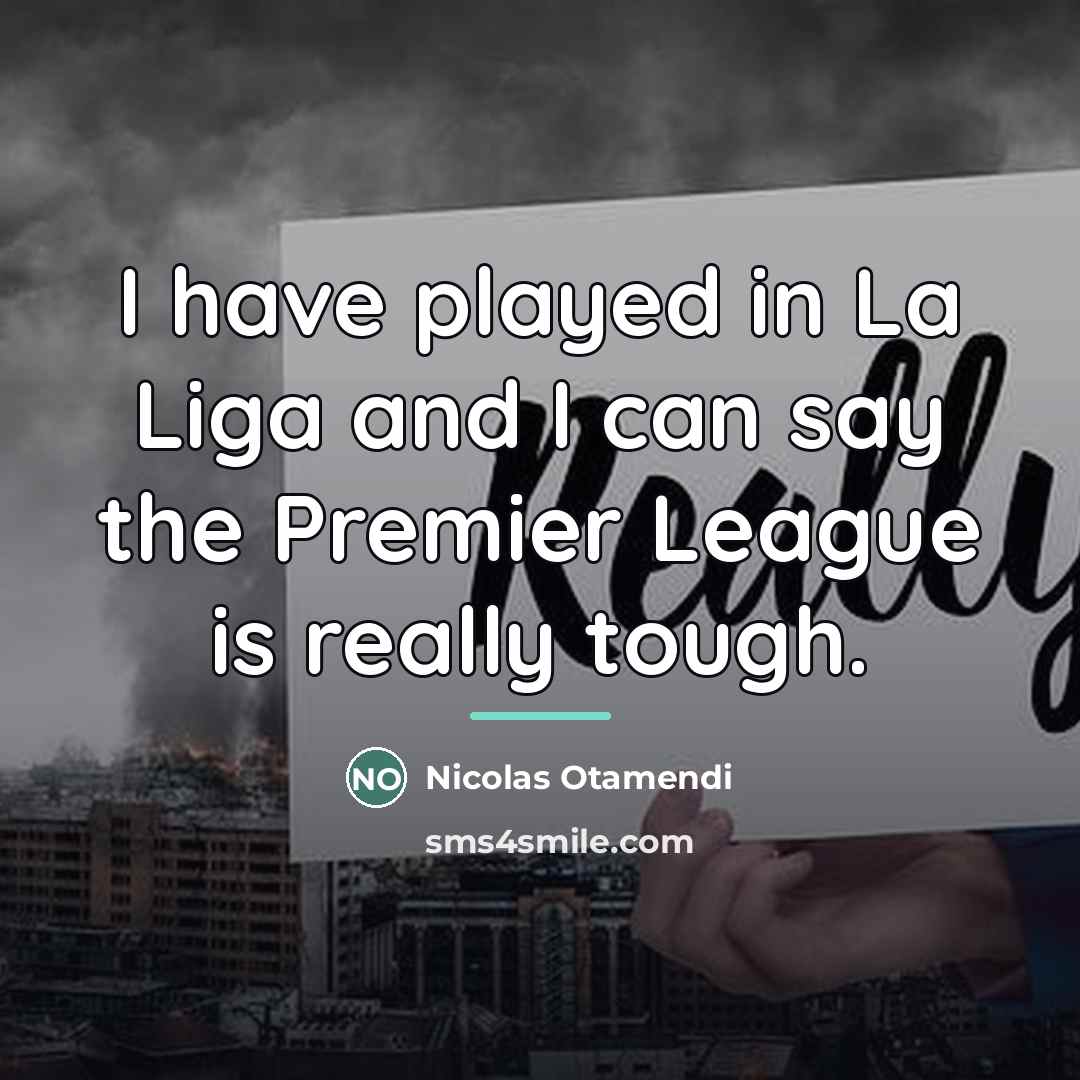 “I have played in La Liga and I can say…” quote by Nicolas Otamendi