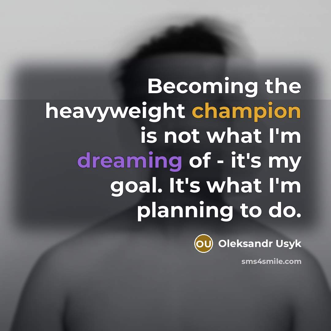 “Becoming the heavyweight champion is not what I'm dreaming of…” quote by Oleksandr Usyk