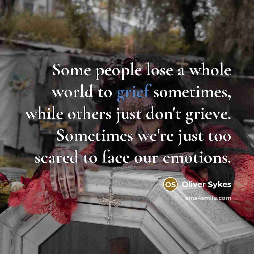 “Some people lose a whole world to grief sometimes, while…” quote by Oliver Sykes