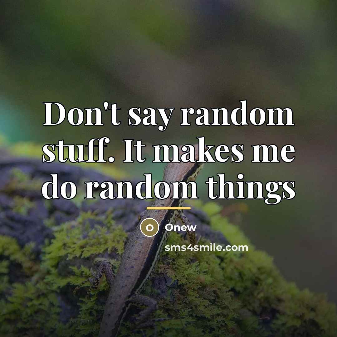 “Don't say random stuff. It makes me do random things…” quote by Onew