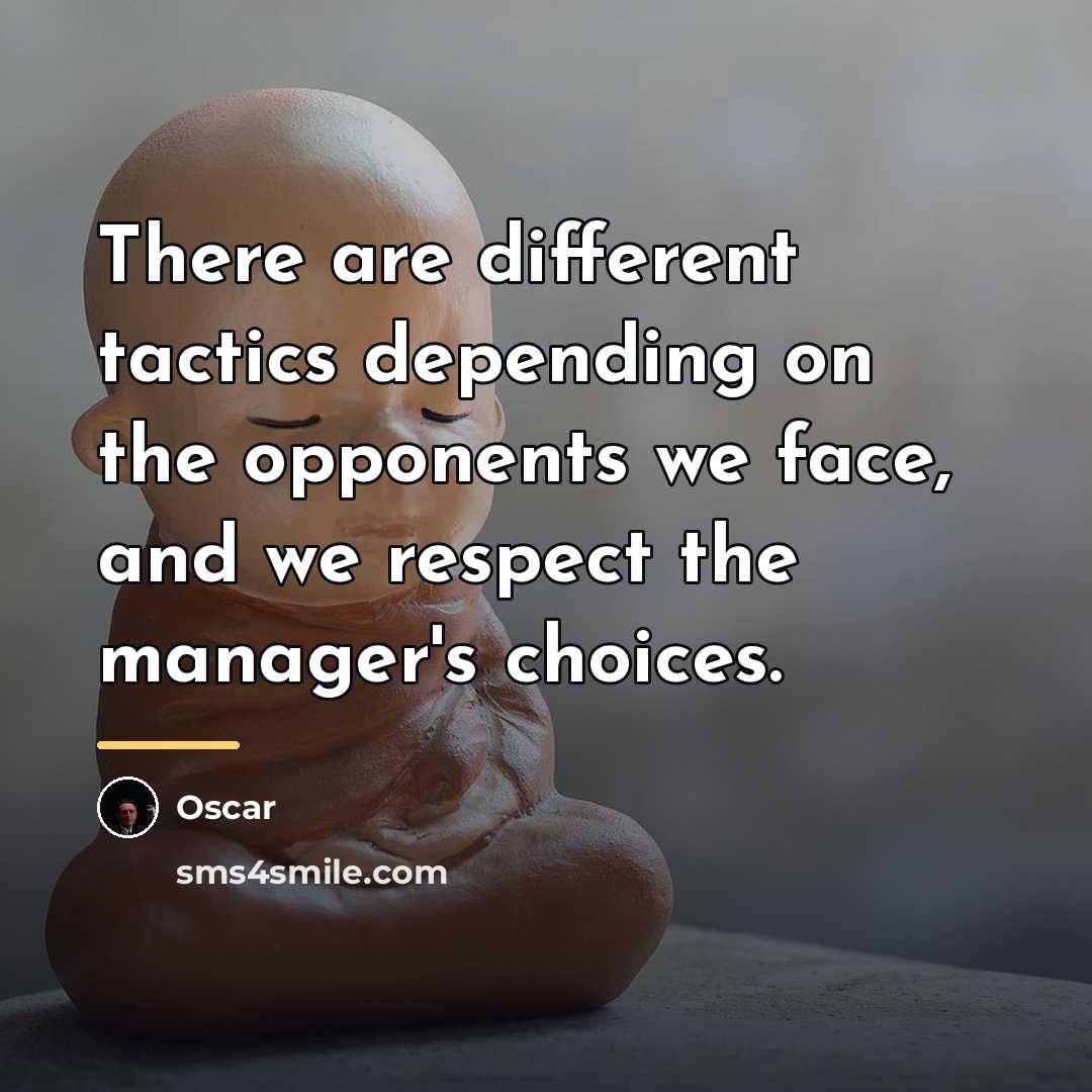 “There are different tactics depending on the opponents we face,…” quote by Oscar