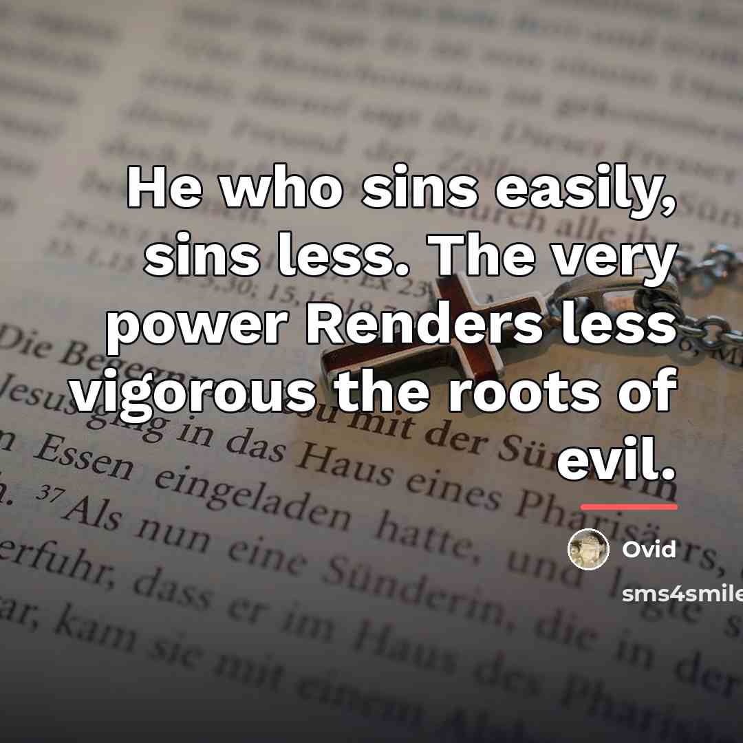 “He who sins easily, sins less. The very power Renders…” quote by Ovid